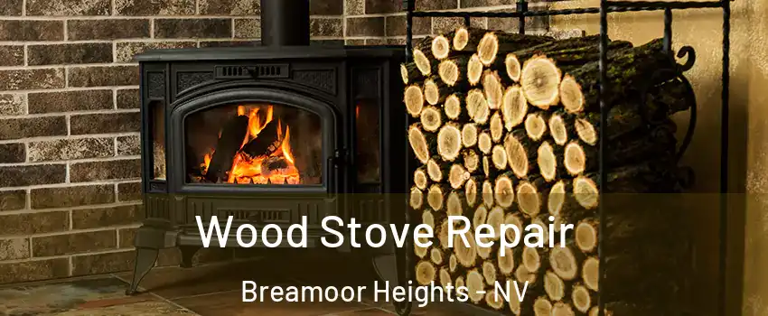 Wood Stove Repair Breamoor Heights - NV