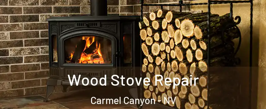 Wood Stove Repair Carmel Canyon - NV