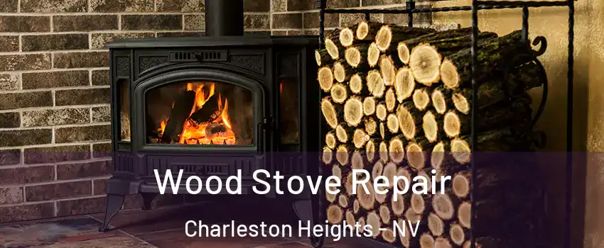 Wood Stove Repair Charleston Heights - NV