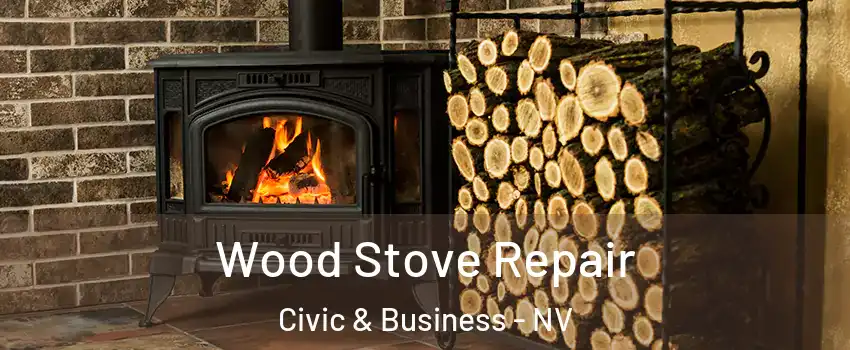 Wood Stove Repair Civic & Business - NV