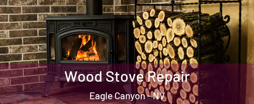 Wood Stove Repair Eagle Canyon - NV