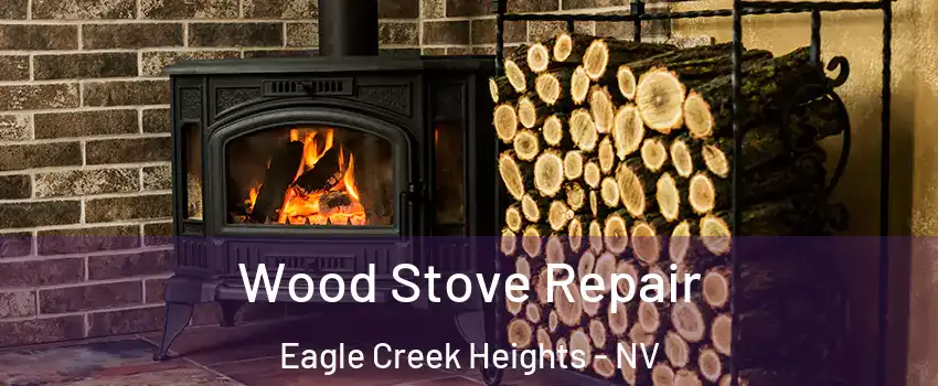 Wood Stove Repair Eagle Creek Heights - NV