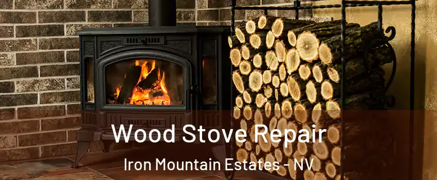 Wood Stove Repair Iron Mountain Estates - NV