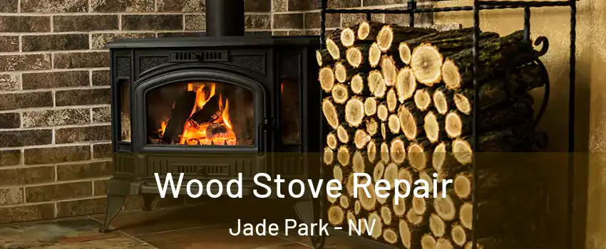 Wood Stove Repair Jade Park - NV