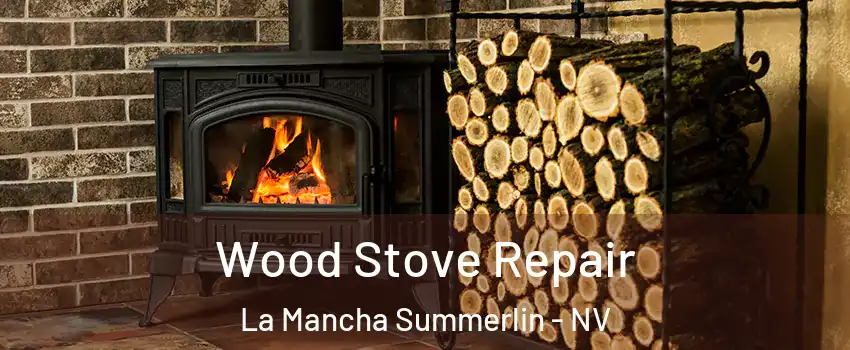 Wood Stove Repair La Mancha Summerlin - NV