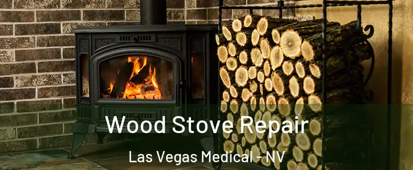 Wood Stove Repair Las Vegas Medical - NV