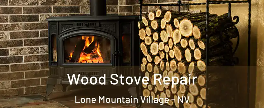 Wood Stove Repair Lone Mountain Village - NV