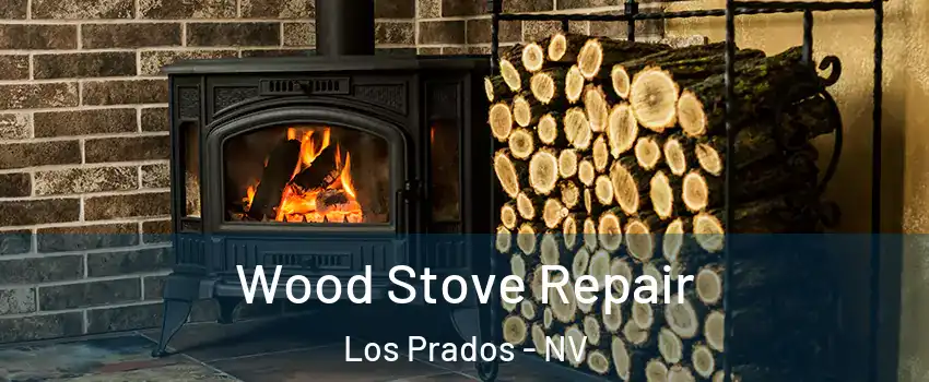 Wood Stove Repair Los Prados - NV