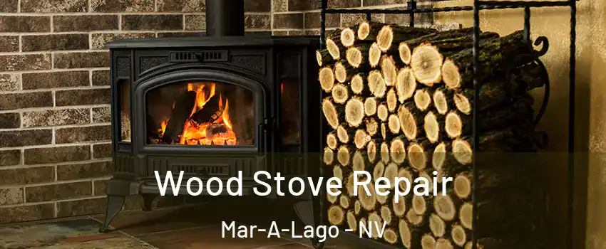 Wood Stove Repair Mar-A-Lago - NV