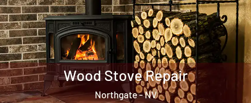 Wood Stove Repair Northgate - NV