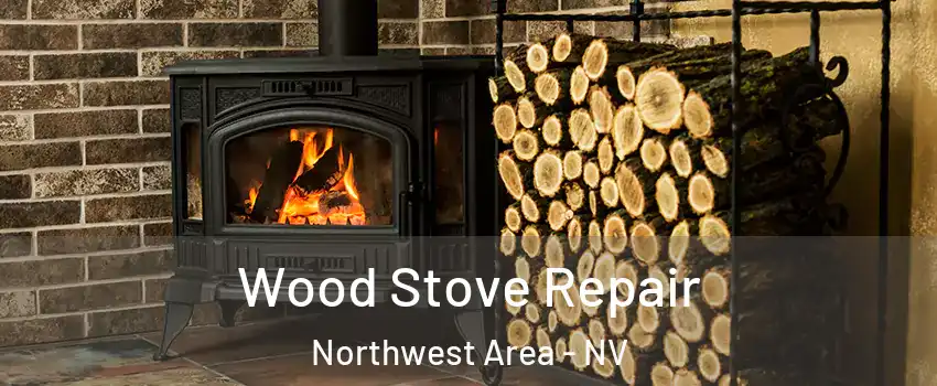 Wood Stove Repair Northwest Area - NV