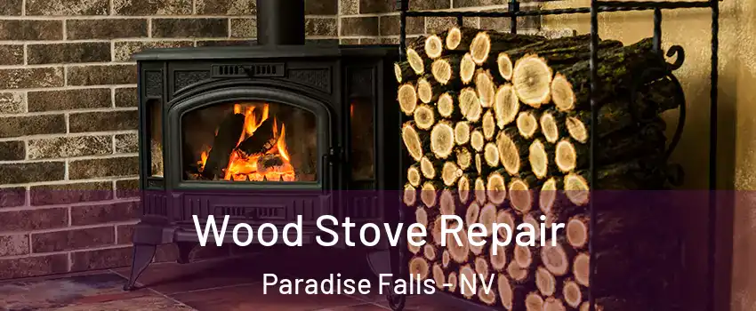 Wood Stove Repair Paradise Falls - NV