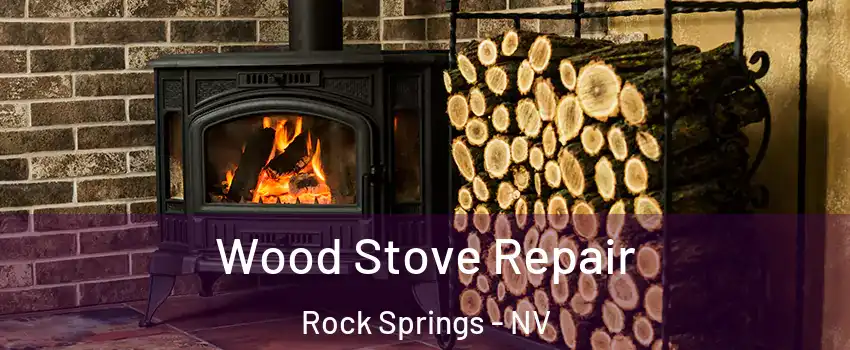 Wood Stove Repair Rock Springs - NV