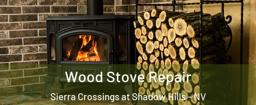 Wood Stove Repair Sierra Crossings at Shadow Hills - NV