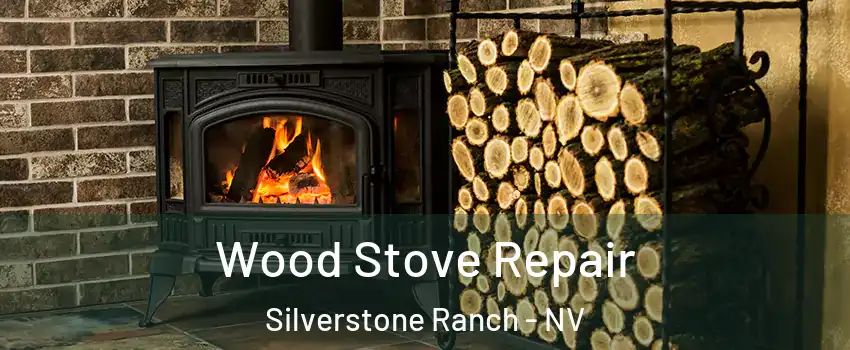 Wood Stove Repair Silverstone Ranch - NV