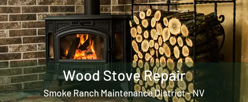 Wood Stove Repair Smoke Ranch Maintenance District - NV
