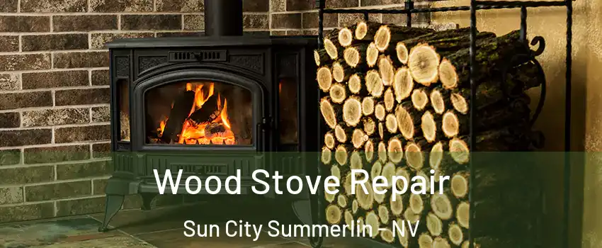 Wood Stove Repair Sun City Summerlin - NV